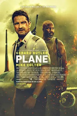 名称：飞机陷落 Plane (2023)1080P+4K描述：飞行员布罗迪·托伦斯完成了一项英勇的任务：在飞机被风暴摧毁的情况下，成功降落在战争敌对地区，之后却发现自己受到了武装海盗的威胁，他们想劫机并把乘客作为人质
